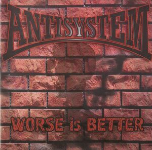 Antisystem - Worse is better.JPG