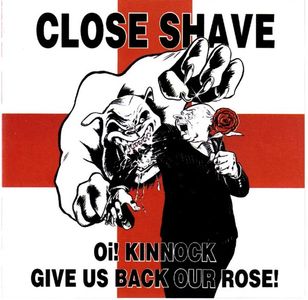 Close Shave - Oi! Kinnock Give Us Back Our Rose.jpg