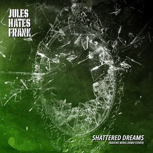 Jules Hates Frank - Shattered Dreams.jpg