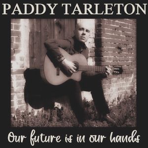 Paddy Tarleton - Our future is in our hands.jpg