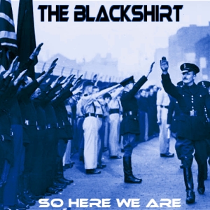 The Blackshirt - So Here We Are.jpg
